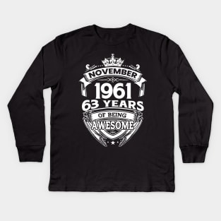 November 1961 63 Years Of Being Awesome 63rd Birthday Kids Long Sleeve T-Shirt